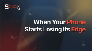 When Your Phone Starts Losing Its Edge