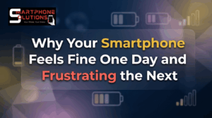 Why Your Smartphone Feels Fine One Day and Frustrating the Next