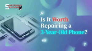 Is It Worth Repairing a 3-Year-Old Phone