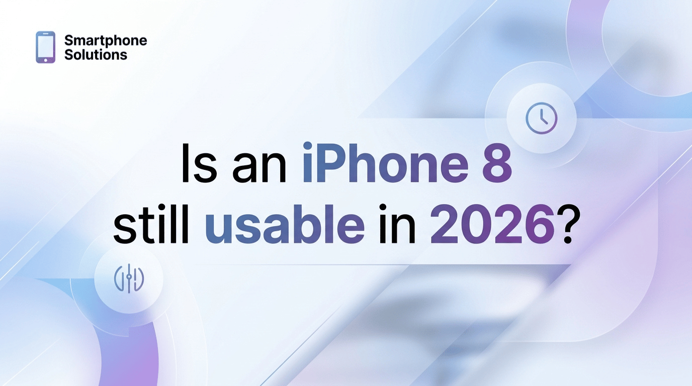 Is an iPhone 8 Still Usable in 2026? - Smart Phone Solutions