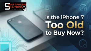 Is the iPhone 7 Too Old to Buy Now