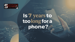 Is 7 years too long for a phone?